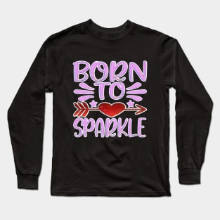 Born to sparkle funny Long Sleeve T-Shirt